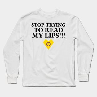 Stop reading my lips Long Sleeve T-Shirt